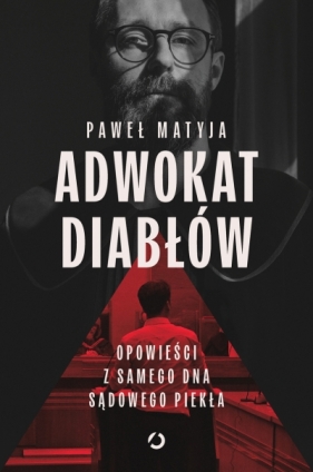 Adwokat diabłów. Opowieści z samego dna sądowego piekła