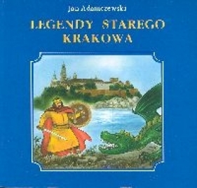 Legendy starego Krakowa - Adamczewski Jan