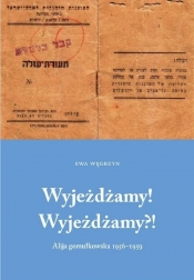 Wyjeżdżamy! Wyjeżdżamy?! Alija gomułkowska 1956-1960 - Ewa Węgrzyn