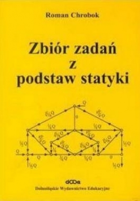 Zbiór zadań z podstaw statyki - Roman Chrobok