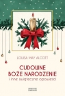 Cudowne Boże Narodzenie i inne świąteczne opowieści Alcott Louisa May
