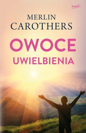 Owoce uwielbienia - Merlin R. Carothers