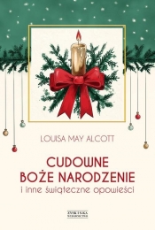 Cudowne Boże Narodzenie i inne świąteczne opowieści - Alcott Louisa May