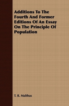 Additions to the Fourth and Former Editions of an Essay on the Principle of Population - Malthus Thomas Robert