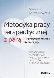 Metodyka pracy terapeutycznej z parą w ujęciu psychoterapii integracyjnej - Kita Sylwia, Brewińska Dorota