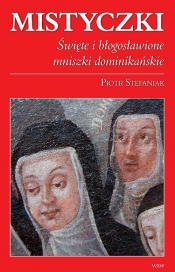 Mistyczki Święte i błogosławione mniszki dominikańskie - Stefaniak Piotr