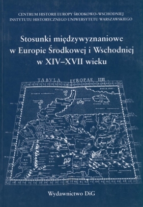 Stosunki międzywyznaniowe w Europie Środkowej i Wschodniej w XIV - XVII wieku - Dygo Marian Gawlas Sławomir Grala Hieronim