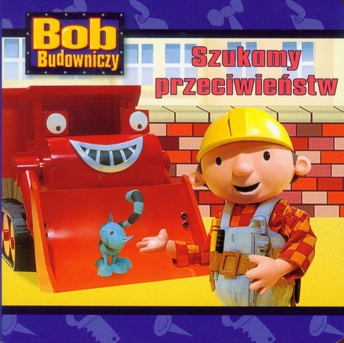 Bob Budowniczy Szukamy przeciwieństw