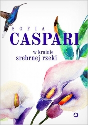 W krainie srebrnej rzeki - Caspari Sofia