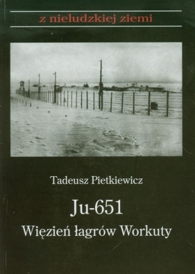 Ju 651 Więzień łagrów Workuty - Pietkiewicz Tadeusz