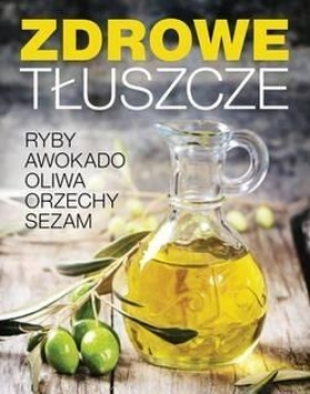 Zdrowe tłuszcze - Opracowanie zbiorowe