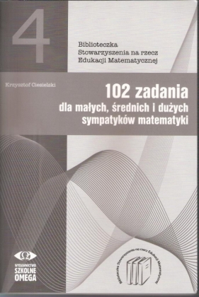 102 zadania dla małych średnich i dużych sympatyków matematyki - Ciesielski Krzysztof