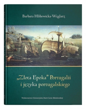 ?Złota Epoka? Portugalii i języka portugalskiego - Barbara Hlibowicka-Węglarz