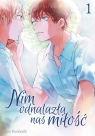 Nim odnalazła nas miłość. Tom 1 18+ Tomo Kurahashi