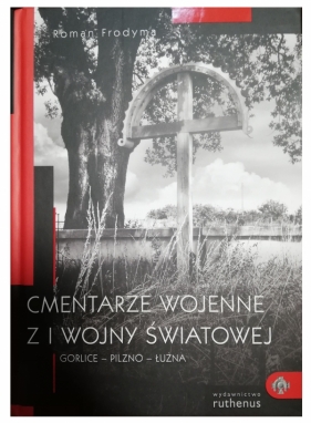 Cmentarze wojenne z I wojny światowej Gorlice-Pilzno-Łużnia - Roman Frodyma