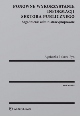 Ponowne wykorzystanie informacji sektora publicznego. - Agnieszka Piskorz-Ryń