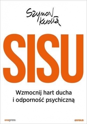 SISU. Wzmocnij hart ducha i odporność psychiczną - Szymon Kudła