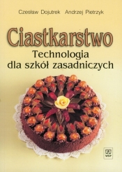Ciastkarstwo. Technologia dla szkół zasadniczych - Dojutrek Czesław, Pietrzyk Andrzej