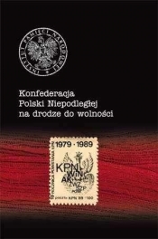 Konfederacja Polski Niepodległej na drodze do wolności - <br />