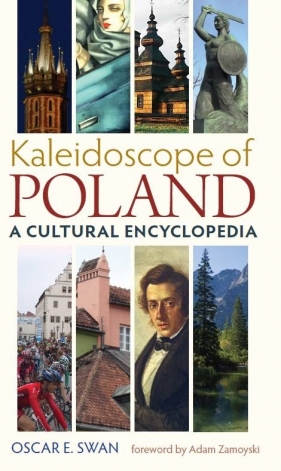 Kaleidoscope of Poland. A cultural encyclopedia - Swan Oscar E.