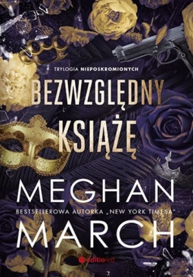 Bezwzględny książę. Trylogia Nieposkromionych #1 - Meghan March