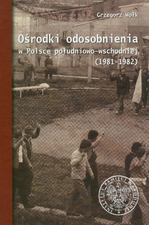 Ośrodki odosobnienia w Polsce południowo-wschodniej 1981-1982