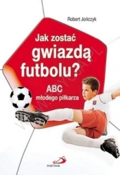Jak zostać gwiazdą futbolu? ABC młodego piłkarza