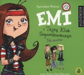 Emi i Tajny Klub Superdziewczyn Tom 3 Na scenie (Audiobook) - Agnieszka Mielech