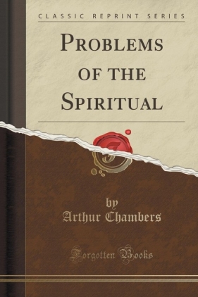 Problems of the Spiritual (Classic Reprint) - Chambers Arthur