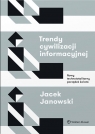 Trendy cywilizacji informacyjnej Nowy technototalitarny porządek świata Jacek Janowski