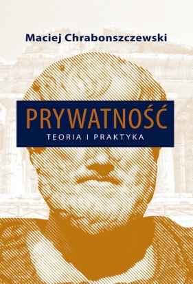 Prywatność Teoria i praktyka - Maciej Chrabonszczewski