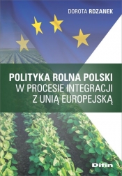 Polityka rolna Polski w procesie integracji z Unią Europejską - Rdzanek Dorota