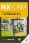 NX CAM Programowanie ścieżek dla obrabiarek CNC Augustyn Krzysztof