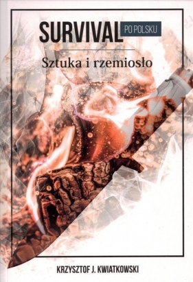 Survival po polsku Sztuka i rzemiosło - Kwiatkowski Krzysztof