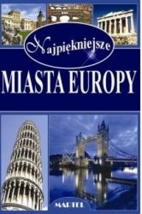 Najpiękniejsze miasta Europy - Opracowanie zbiorowe