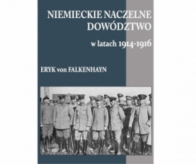 Niemieckie Naczelne Dowództwo w latach 1914-19 - Eryk Von Falkenhayn