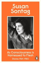 As Consciousness is Harnessed to Flesh - Sontag Susan