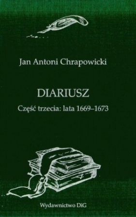 Diariusz. Część trzecia: lata 1669-1673 - Chrapowicki Jan Antoni