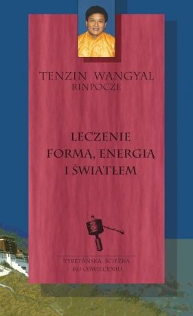 Leczenie formą energią i światłem - Tenzin Wangyal