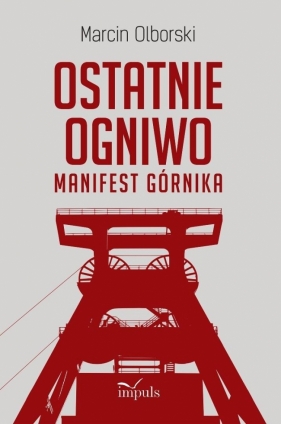 Ostatnie ogniwo. Manifest górnika - Marcin Olborski