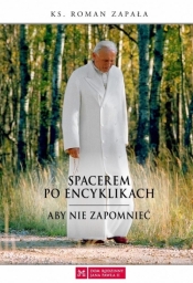 Spacerem po encyklikach. Aby nie zapomnieć - Roman Zapała
