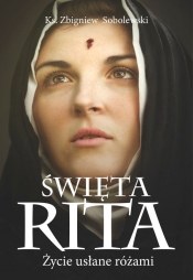 Święta Rita Życie usłane różami - Zbigniew Sobolewski