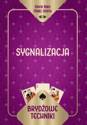 Brydżowe techniki. Sygnalizacja - David Bird Marc Smith, Marc Smith