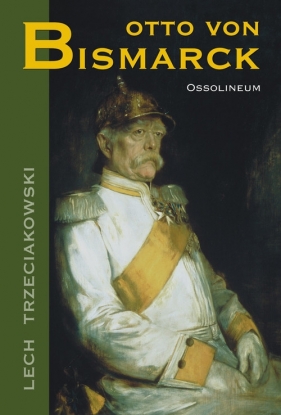 Otto von Bismarck - Trzeciakowski Lech