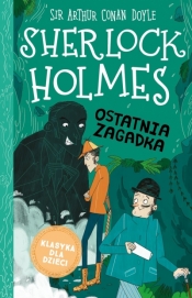 Sherlock Holmes. Ostatnia zagadka - Arianna Bellucci (ilustr.), Arthur Conan Doyle