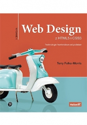 Web Design z HTML5 i CSS3. Technologie frontendowe od podstaw - Terry Felke-Morris