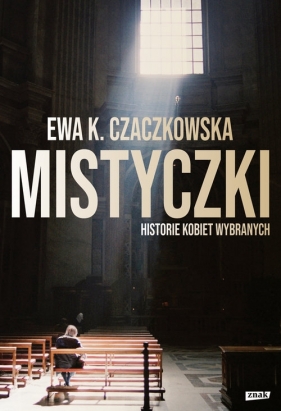 Mistyczki Historie kobiet wybranych - Ewa K. Czaczkowska