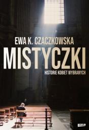Mistyczki Historie kobiet wybranych - Czaczkowska Ewa K.