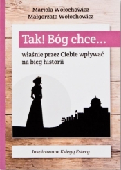 Tak! Bóg chce T.2 Właśnie przez Ciebie wpływać... - Mariola Wołochowicz, Magdalena Wołochowicz