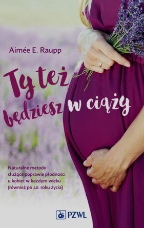 Ty też będziesz w ciąży - Aimée E. Raupp